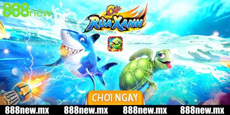 Giới thiệu bắn cá rùa xanh 888new