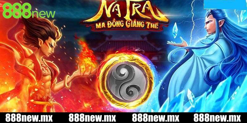 Trải nghiệm siêu nổ hũ Na Tra Ma Đồng 888new